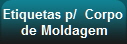 Etiquetas p/  Corpo
 de Moldagem