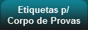 Etiquetas p/
Corpo de Provas