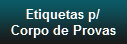Etiquetas p/
Corpo de Provas
